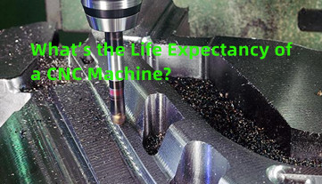 อายุการใช้งานของเครื่อง CNC คืออะไร?