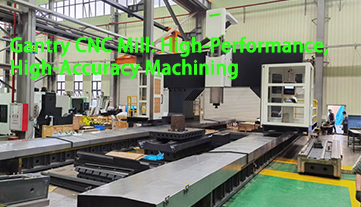 Gantry CNC Mill: การตัดเฉือนประสิทธิภาพสูงและมีความแม่นยำสูง